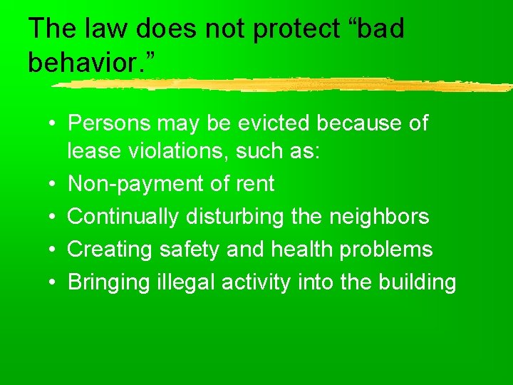 The law does not protect “bad behavior. ” • Persons may be evicted because