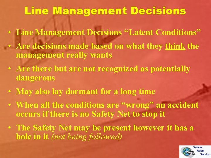 Line Management Decisions • Line Management Decisions “Latent Conditions” • Are decisions made based