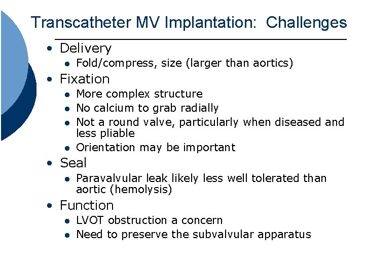 Transcatheter MV Implantation: Challenges • Delivery l Fold/compress, size (larger than aortics) • Fixation