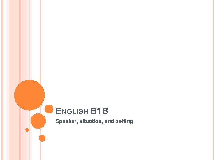 ENGLISH B 1 B Speaker, situation, and setting 