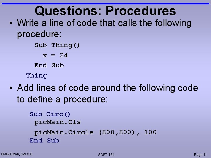 Questions: Procedures • Write a line of code that calls the following procedure: Sub