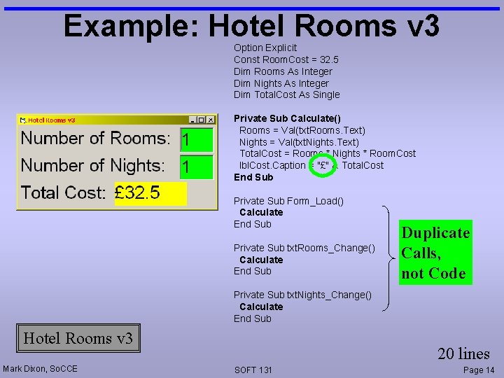 Example: Hotel Rooms v 3 Option Explicit Const Room. Cost = 32. 5 Dim