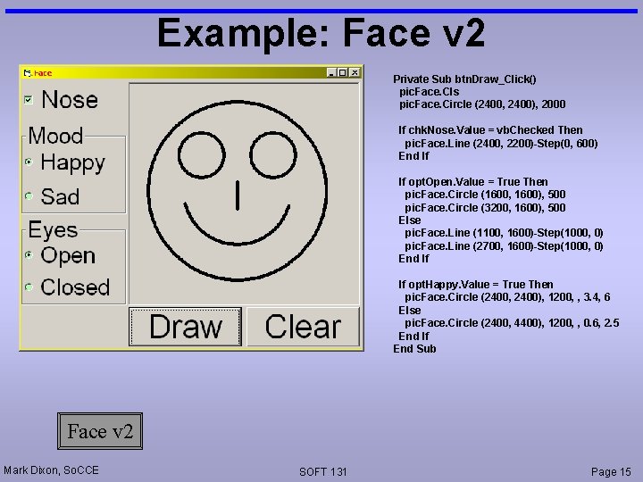 Example: Face v 2 Private Sub btn. Draw_Click() pic. Face. Cls pic. Face. Circle