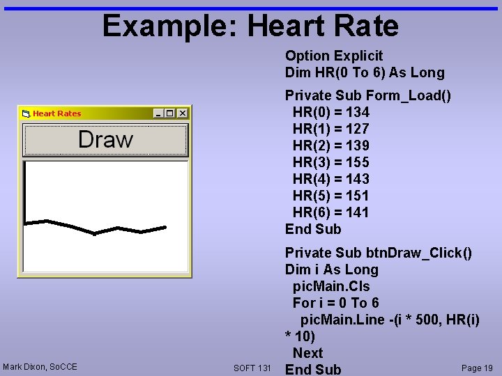 Example: Heart Rate Option Explicit Dim HR(0 To 6) As Long Private Sub Form_Load()