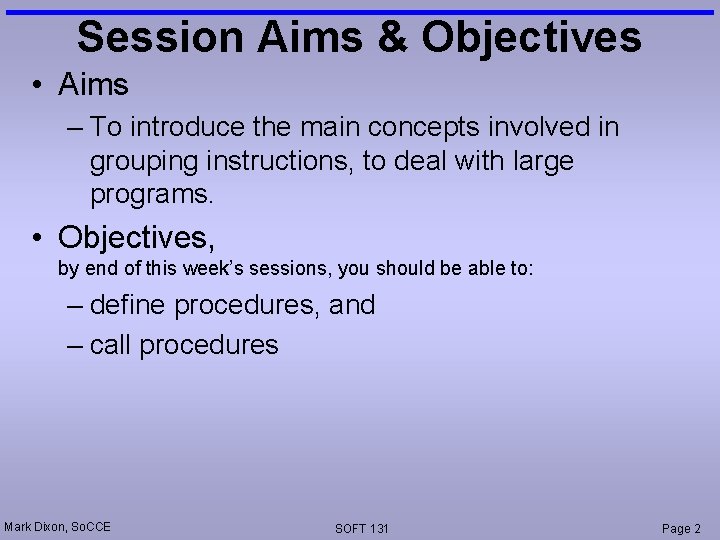 Session Aims & Objectives • Aims – To introduce the main concepts involved in