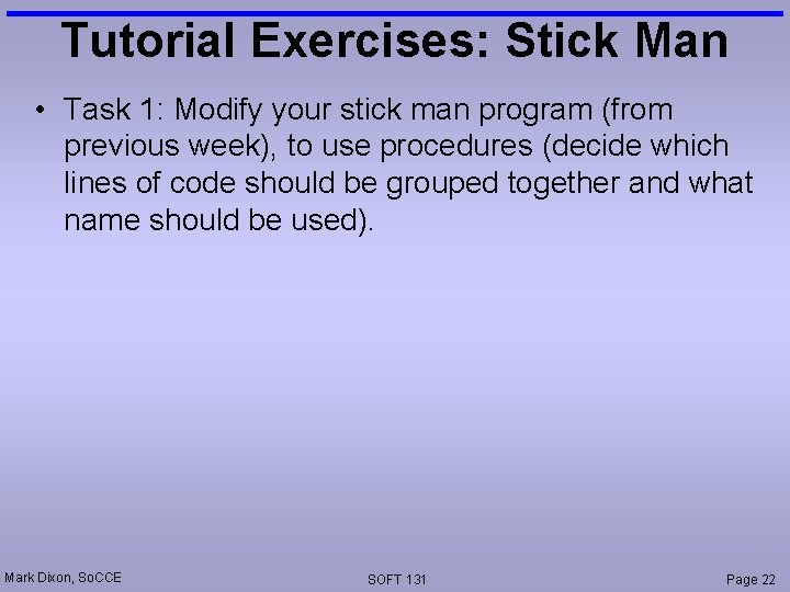 Tutorial Exercises: Stick Man • Task 1: Modify your stick man program (from previous