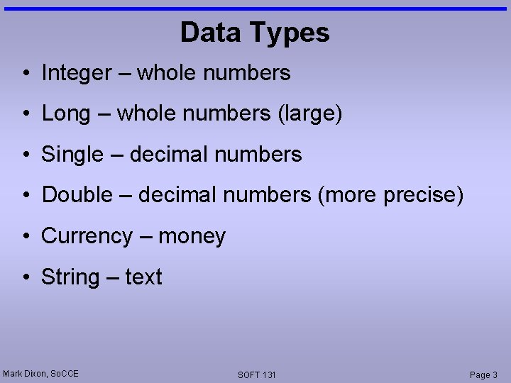 Data Types • Integer – whole numbers • Long – whole numbers (large) •