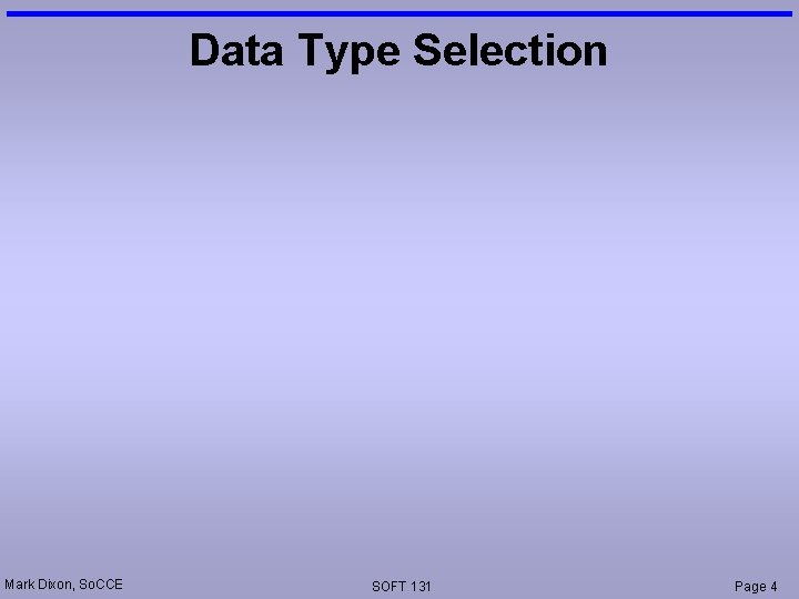 Data Type Selection Mark Dixon, So. CCE SOFT 131 Page 4 