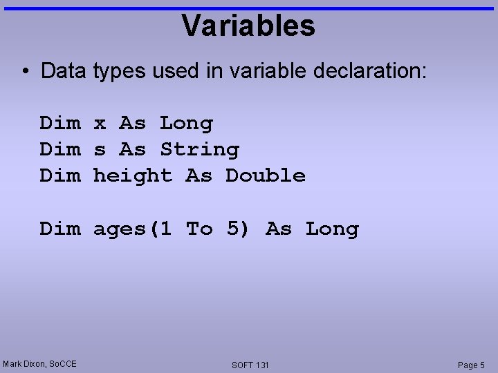 Variables • Data types used in variable declaration: Dim x As Long Dim s