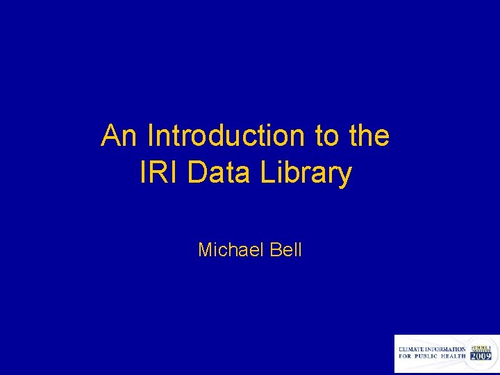 An Introduction to the IRI Data Library Michael Bell 