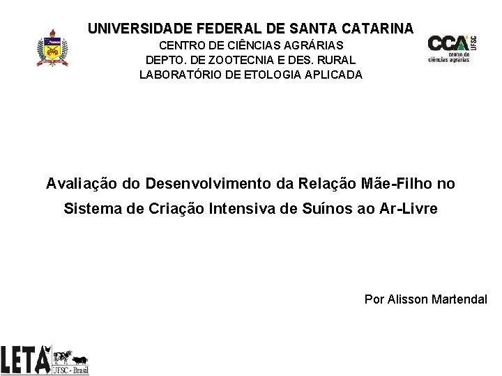 UNIVERSIDADE FEDERAL DE SANTA CATARINA CENTRO DE CIÊNCIAS AGRÁRIAS DEPTO. DE ZOOTECNIA E DES.