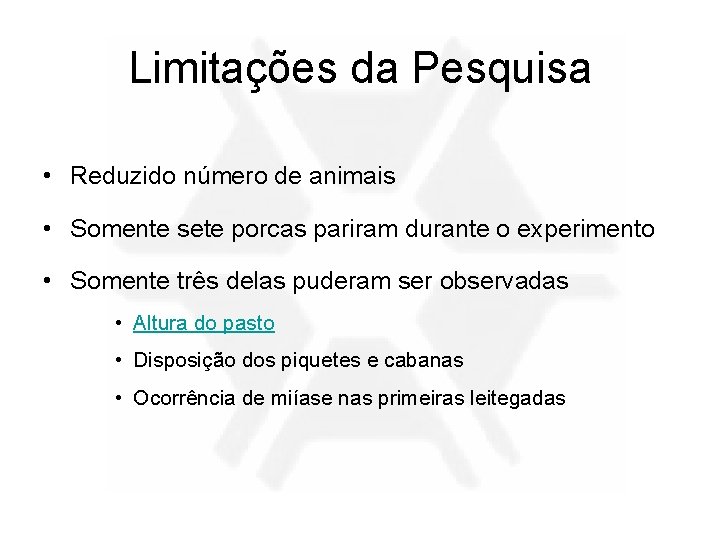 Limitações da Pesquisa • Reduzido número de animais • Somente sete porcas pariram durante