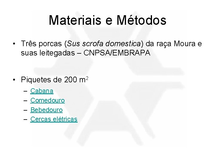 Materiais e Métodos • Três porcas (Sus scrofa domestica) da raça Moura e suas