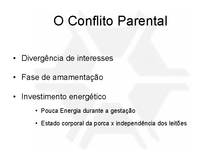 O Conflito Parental • Divergência de interesses • Fase de amamentação • Investimento energético