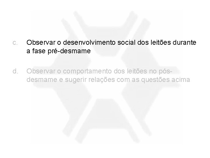 c. Observar o desenvolvimento social dos leitões durante a fase pré-desmame d. Observar o