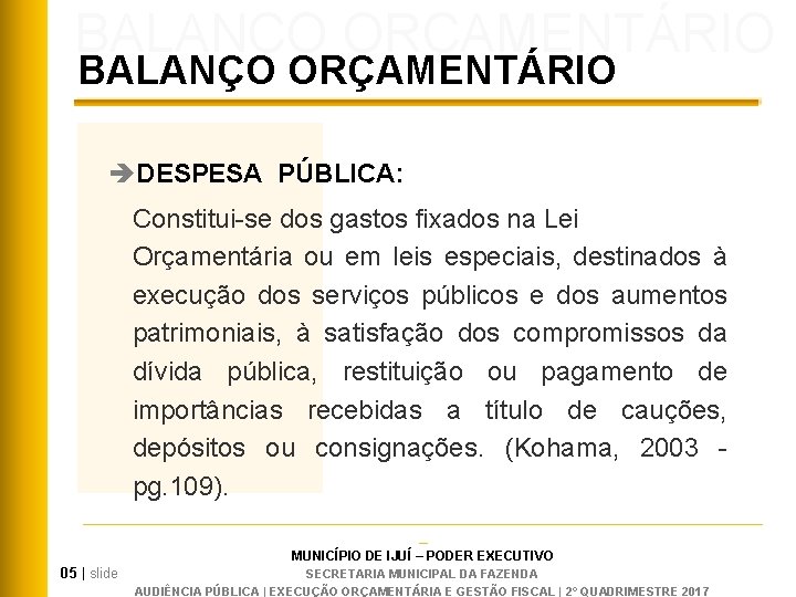 BALANÇO ORÇAMENTÁRIO èDESPESA PÚBLICA: Constitui-se dos gastos fixados na Lei Orçamentária ou em leis