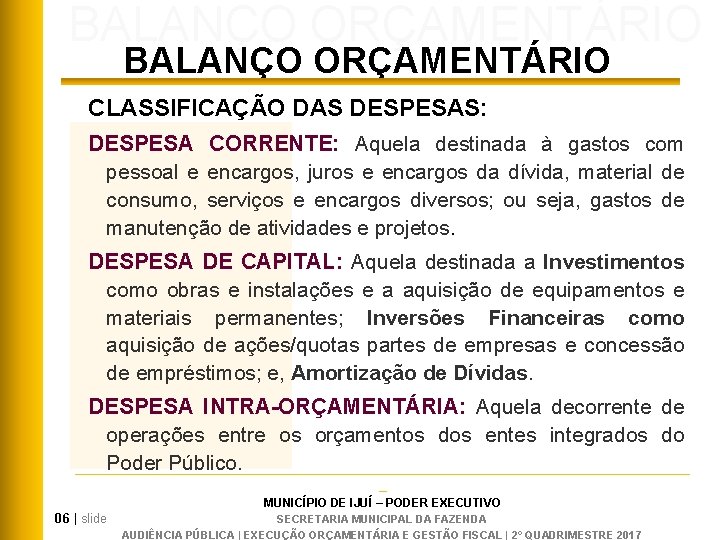 BALANÇO ORÇAMENTÁRIO CLASSIFICAÇÃO DAS DESPESAS: DESPESA CORRENTE: Aquela destinada à gastos com pessoal e