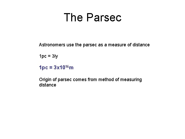 The Parsec Astronomers use the parsec as a measure of distance 1 pc =