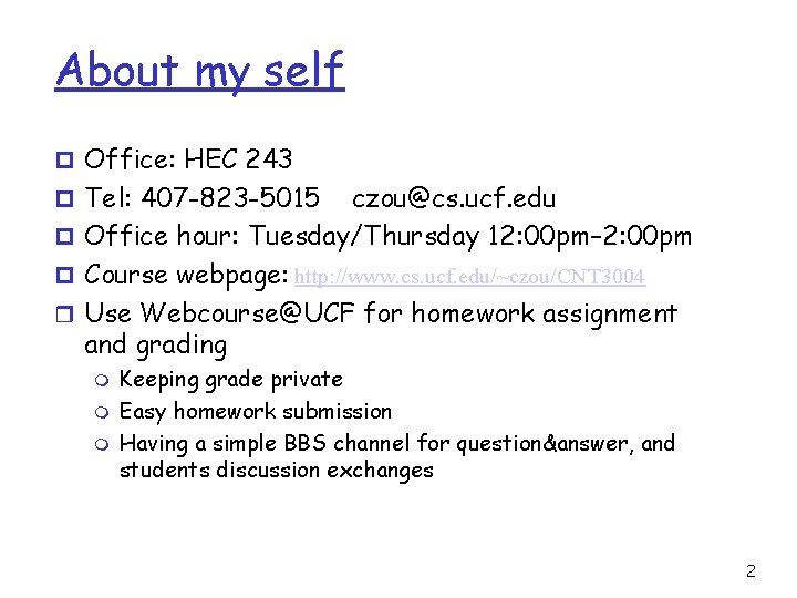 About my self p Office: HEC 243 p Tel: 407 -823 -5015 czou@cs. ucf.