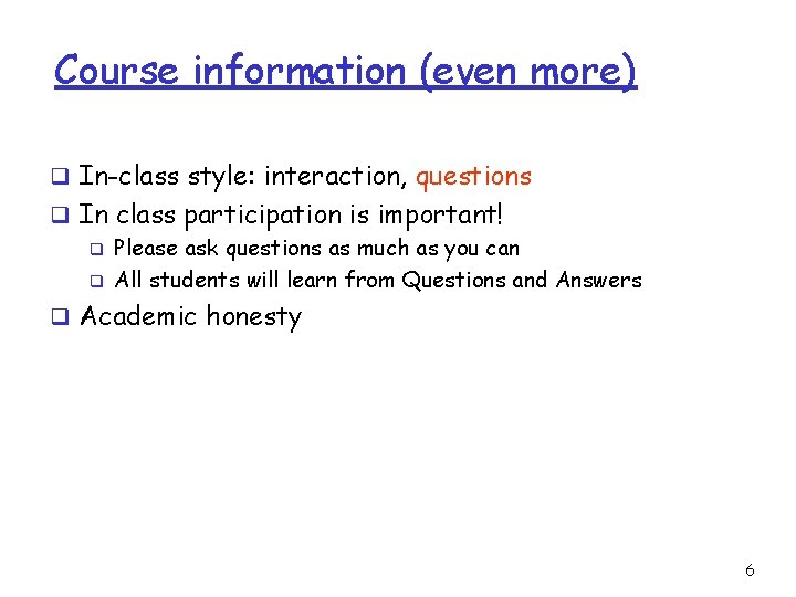 Course information (even more) q In-class style: interaction, questions q In class participation is