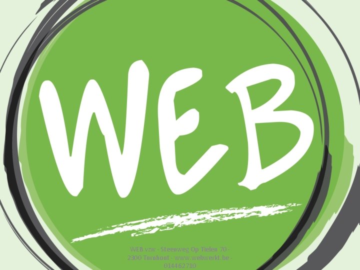 WEB vzw - Steenweg Op Tielen 70 2300 Turnhout - www. webwerkt. be 014462710