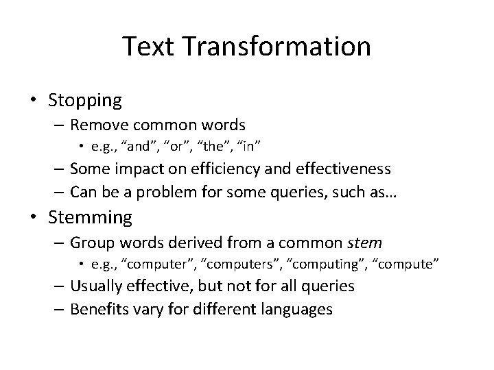 Text Transformation • Stopping – Remove common words • e. g. , “and”, “or”,