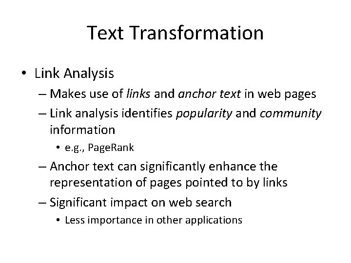 Text Transformation • Link Analysis – Makes use of links and anchor text in