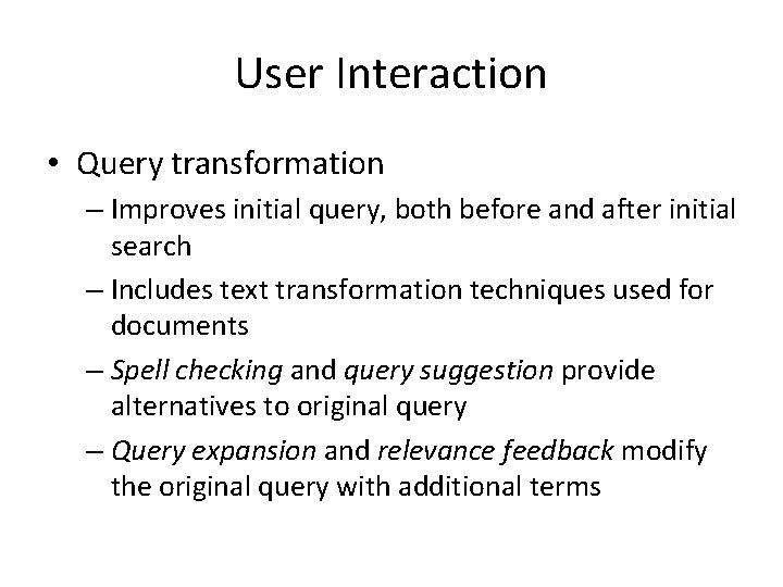 User Interaction • Query transformation – Improves initial query, both before and after initial