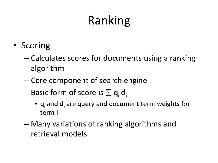 Ranking • Scoring – Calculates scores for documents using a ranking algorithm – Core