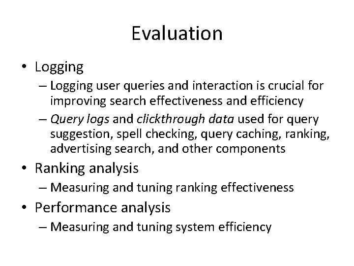 Evaluation • Logging – Logging user queries and interaction is crucial for improving search