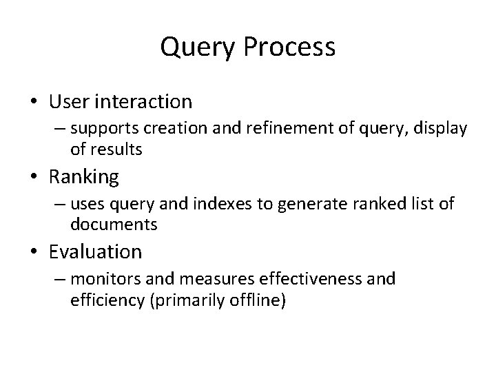 Query Process • User interaction – supports creation and refinement of query, display of