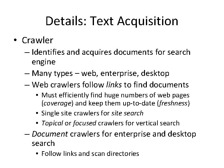 Details: Text Acquisition • Crawler – Identifies and acquires documents for search engine –