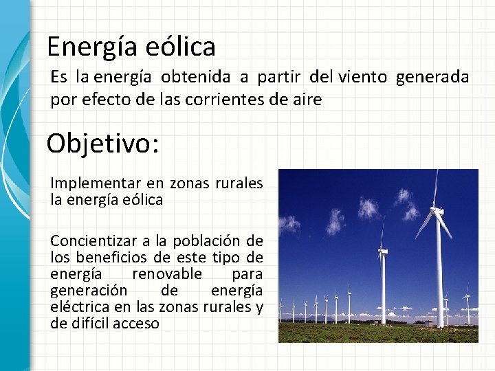 Energía eólica Es la energía obtenida a partir del viento generada por efecto de