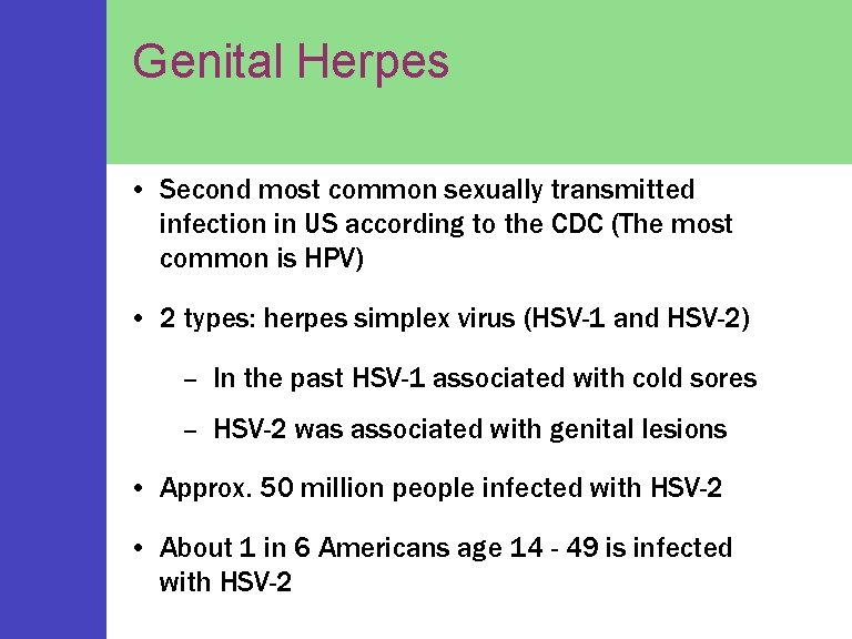 Genital Herpes • Second most common sexually transmitted infection in US according to the