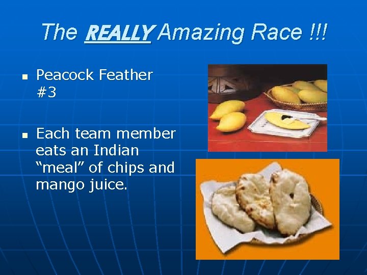 The REALLY Amazing Race !!! n n Peacock Feather #3 Each team member eats