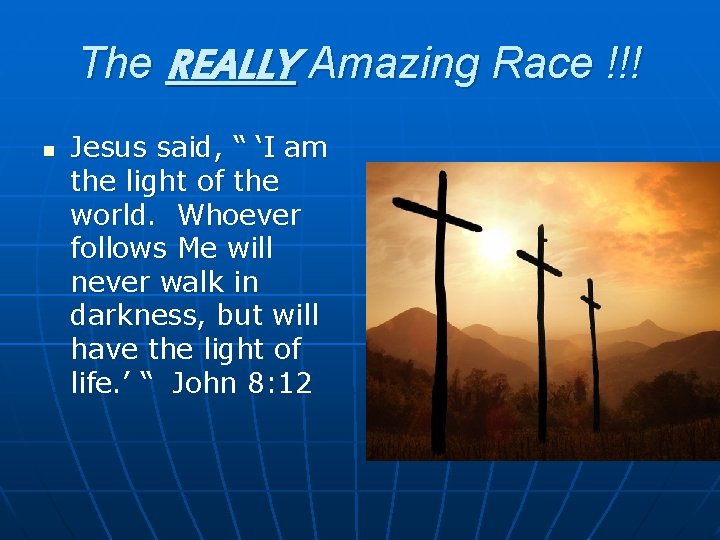 The REALLY Amazing Race !!! n Jesus said, “ ‘I am the light of