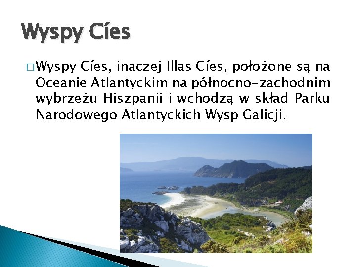 Wyspy Cíes � Wyspy Cíes, inaczej Illas Cíes, położone są na Oceanie Atlantyckim na
