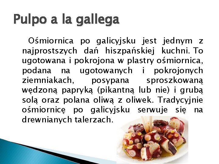 Pulpo a la gallega Ośmiornica po galicyjsku jest jednym z najprostszych dań hiszpańskiej kuchni.