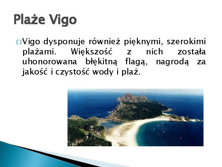 Plaże Vigo � Vigo dysponuje również pięknymi, szerokimi plażami. Większość z nich została uhonorowana