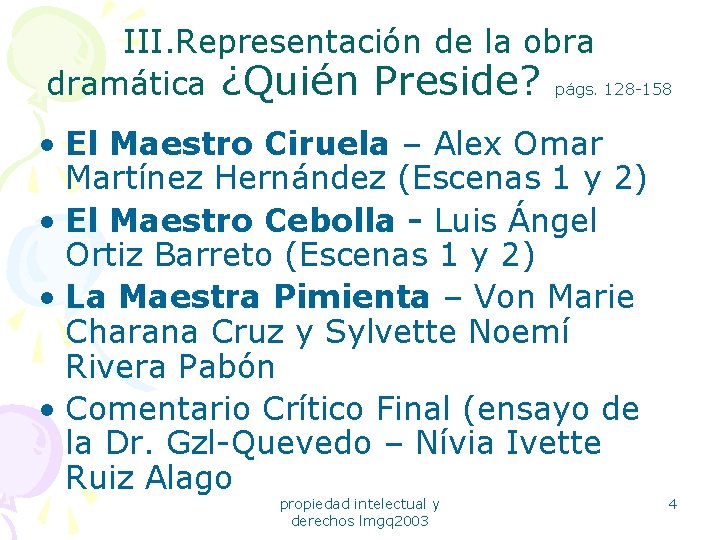 III. Representación de la obra dramática ¿Quién Preside? págs. 128 -158 • El Maestro