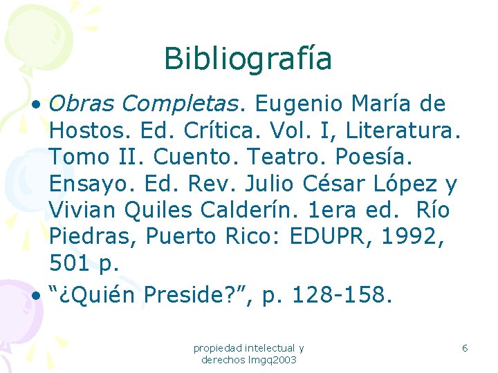 Bibliografía • Obras Completas. Eugenio María de Hostos. Ed. Crítica. Vol. I, Literatura. Tomo