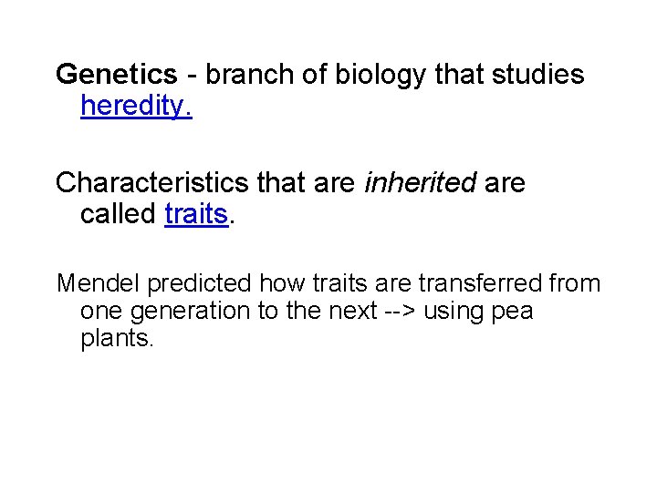 Genetics - branch of biology that studies heredity. Characteristics that are inherited are called