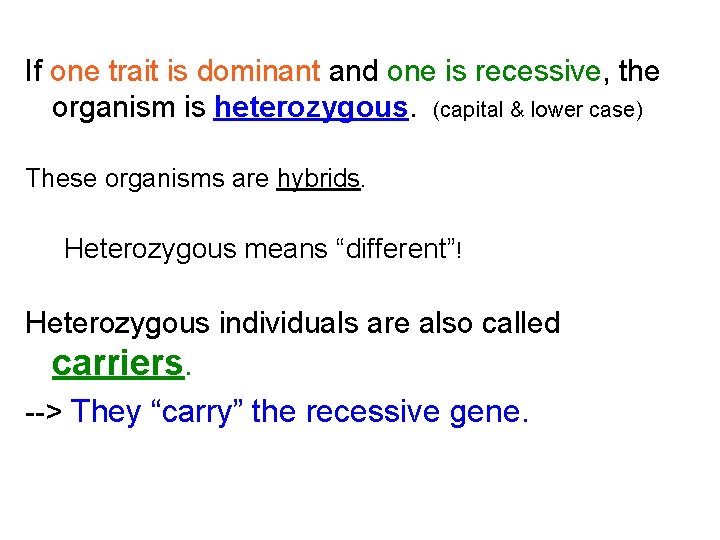 If one trait is dominant and one is recessive, the organism is heterozygous. (capital