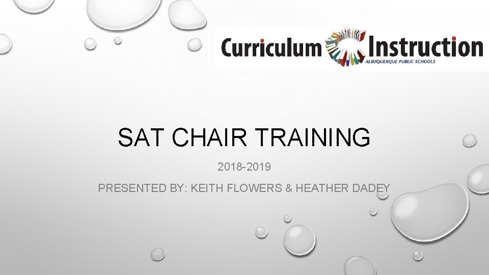 SAT CHAIR TRAINING 2018 -2019 PRESENTED BY: KEITH FLOWERS & HEATHER DADEY 