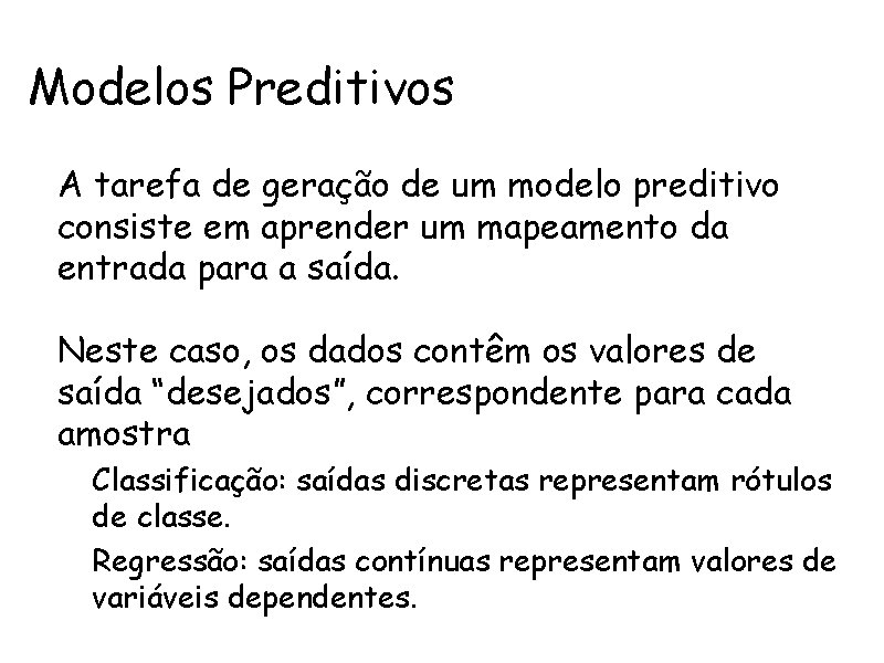 Modelos Preditivos • A tarefa de geração de um modelo preditivo consiste em aprender