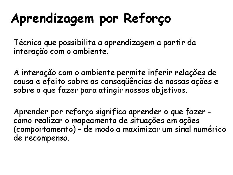 Aprendizagem por Reforço • Técnica que possibilita a aprendizagem a partir da interação com