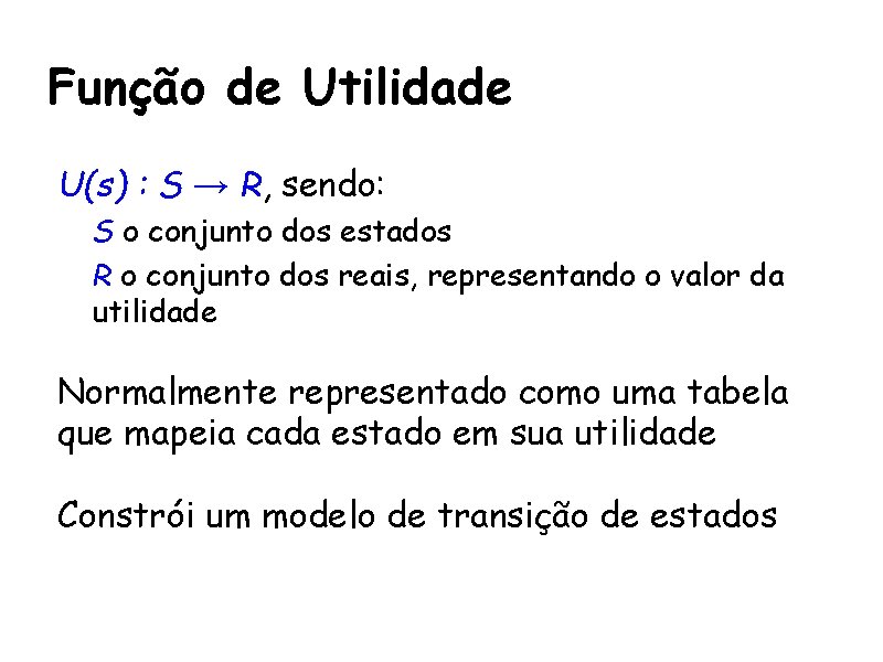 Função de Utilidade • U(s) : S → R, sendo: – S o conjunto