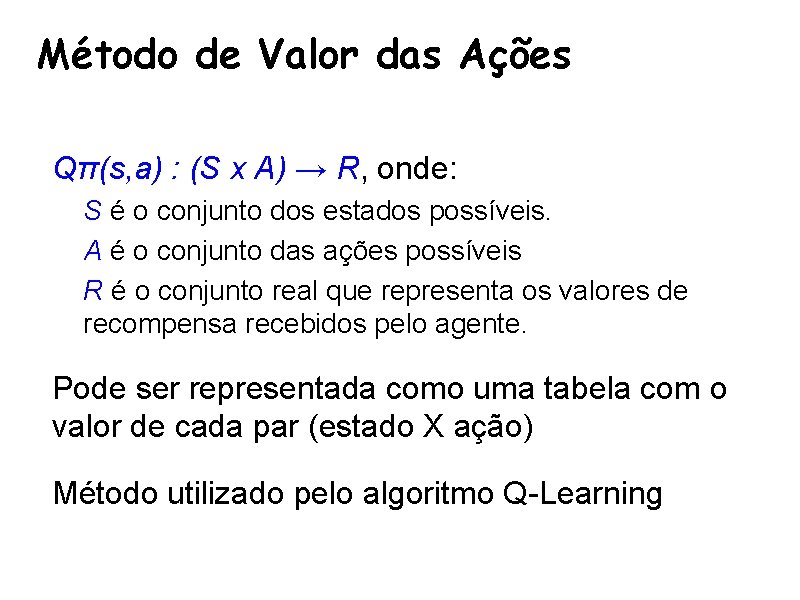 Método de Valor das Ações • Qπ(s, a) : (S x A) → R,