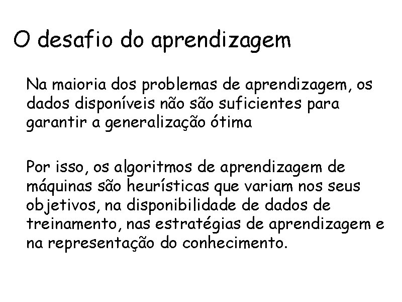 O desafio do aprendizagem • Na maioria dos problemas de aprendizagem, os dados disponíveis