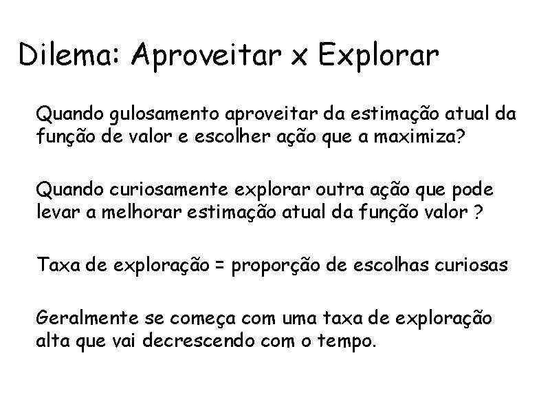 Dilema: Aproveitar x Explorar • Quando gulosamento aproveitar da estimação atual da função de